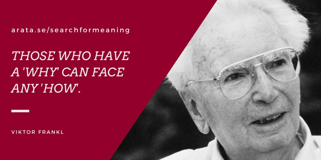 In search of meaning – Viktor Frankl – The person who has a WHY to live is able to overcome any challenge of HOW to live.